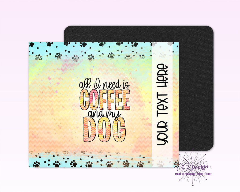 All I Need Is Coffee and My Dog Mouse Pad