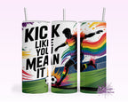 Pride Kick Like You Mean It Tumbler
